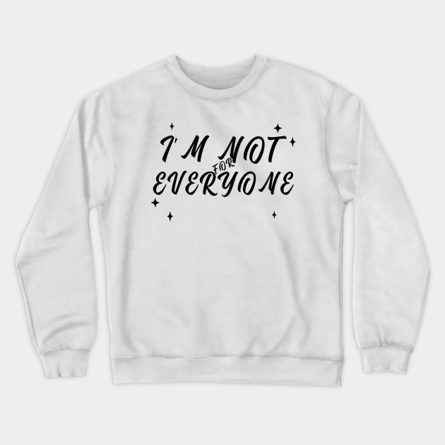 Im Not for Everyone. Funny Sarcastic Anti Social Quote for Those that Just Dont Give A Fuck What People Think. Crewneck Sweatshirt by That Cheeky Tee